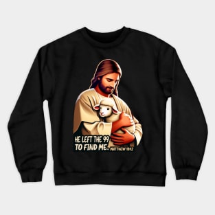 Matthew 18:12 He Left The 99 To Find Me Crewneck Sweatshirt